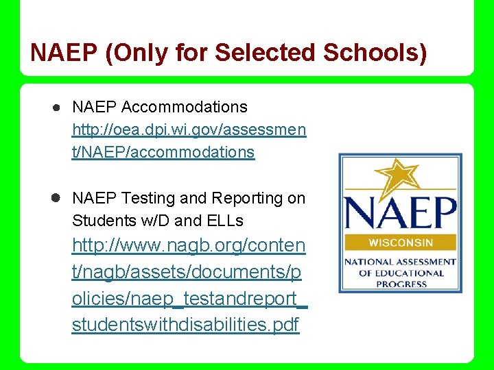 NAEP (Only for Selected Schools) ● NAEP Accommodations http: //oea. dpi. wi. gov/assessmen t/NAEP/accommodations