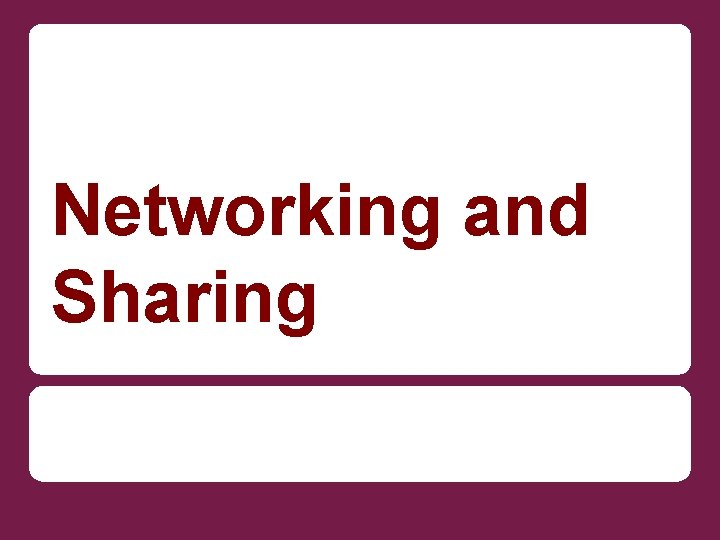 Networking and Sharing 
