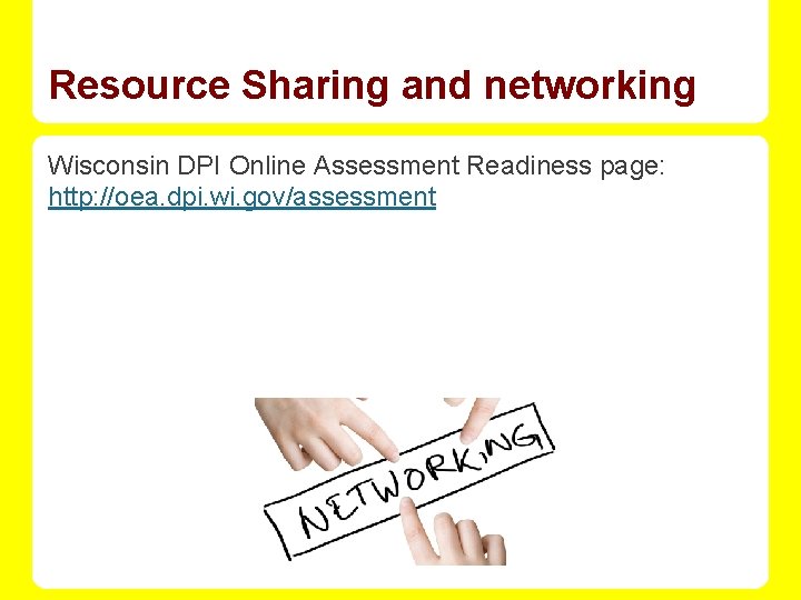 Resource Sharing and networking Wisconsin DPI Online Assessment Readiness page: http: //oea. dpi. wi.