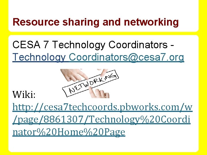 Resource sharing and networking CESA 7 Technology Coordinators@cesa 7. org Wiki: http: //cesa 7