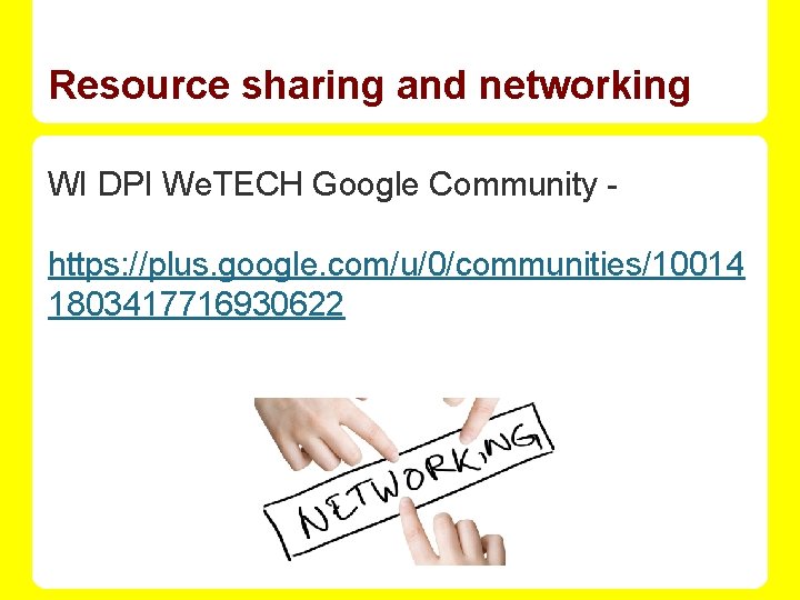 Resource sharing and networking WI DPI We. TECH Google Community https: //plus. google. com/u/0/communities/10014