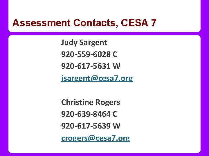 Assessment Contacts, CESA 7 Judy Sargent 920 -559 -6028 C 920 -617 -5631 W