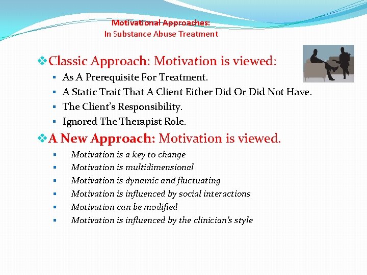 Motivational Approaches: In Substance Abuse Treatment Classic Approach: Motivation is viewed: As A Prerequisite