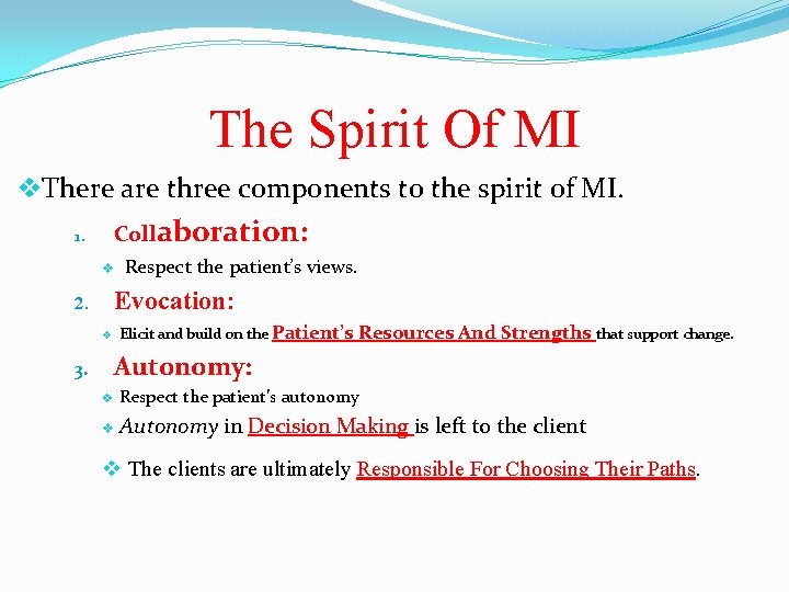 The Spirit Of MI There are three components to the spirit of MI. Collaboration: