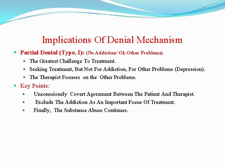 Implications Of Denial Mechanism Partial Denial (Type. I): (No Addiction/ Ok Other Problems). The