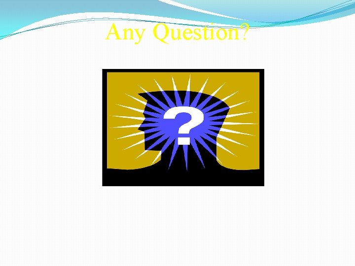 Any Question? 
