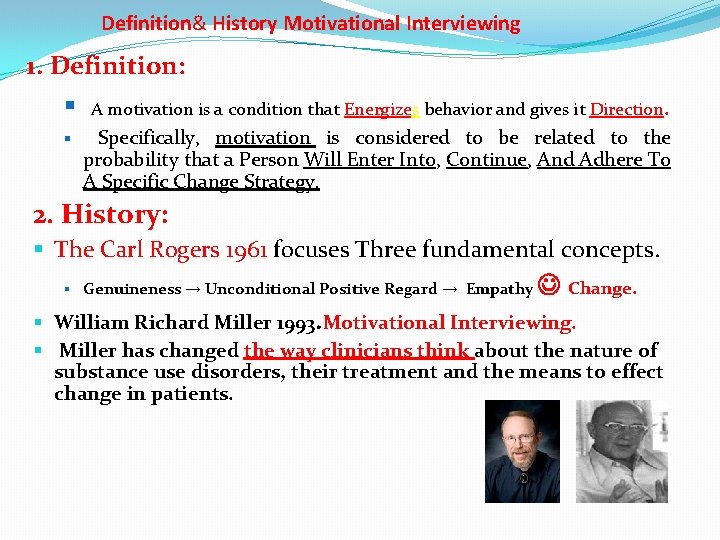 Definition& History Motivational Interviewing 1. Definition: A motivation is a condition that Energizes behavior