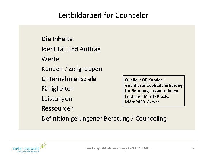 Leitbildarbeit für Councelor Die Inhalte Identität und Auftrag Werte Kunden / Zielgruppen Unternehmensziele Quelle: