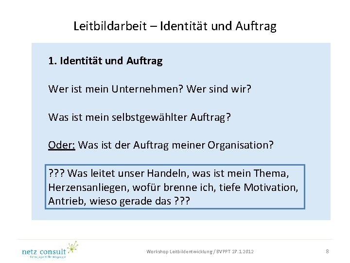 Leitbildarbeit – Identität und Auftrag 1. Identität und Auftrag Wer ist mein Unternehmen? Wer