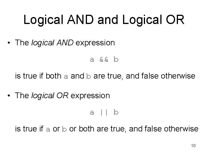 Logical AND and Logical OR • The logical AND expression a && b is