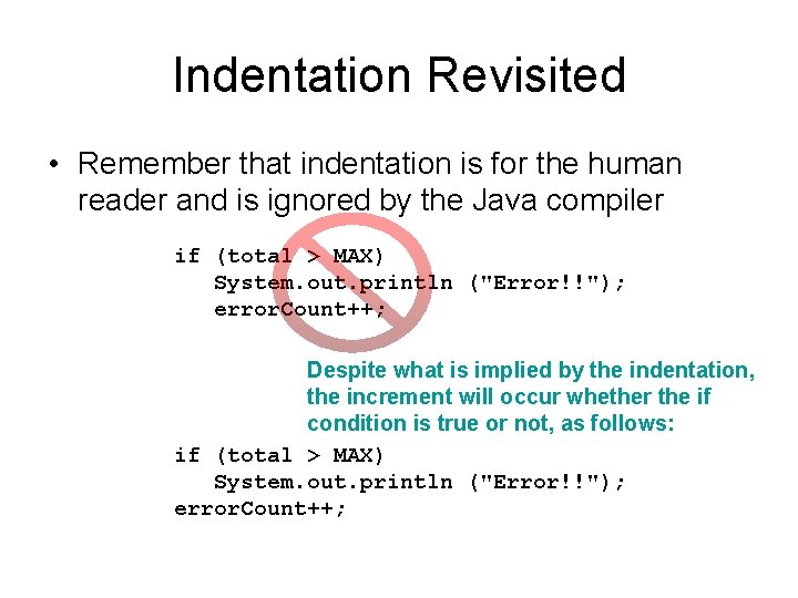 Indentation Revisited • Remember that indentation is for the human reader and is ignored
