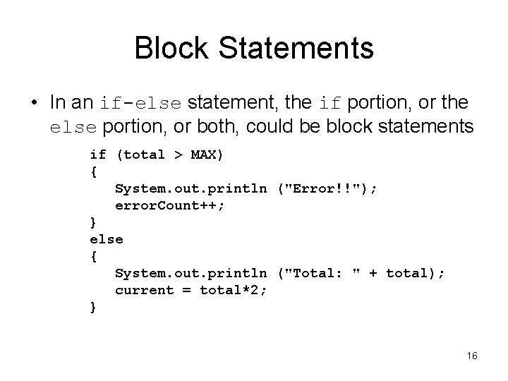 Block Statements • In an if-else statement, the if portion, or the else portion,