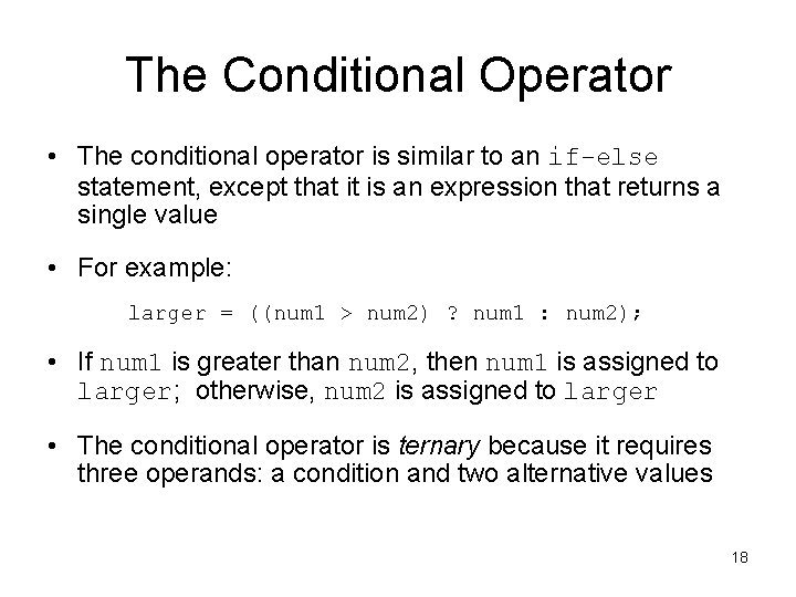 The Conditional Operator • The conditional operator is similar to an if-else statement, except