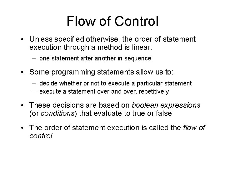 Flow of Control • Unless specified otherwise, the order of statement execution through a