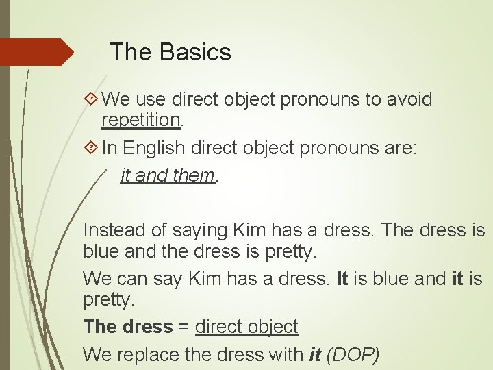 The Basics We use direct object pronouns to avoid repetition. In English direct object