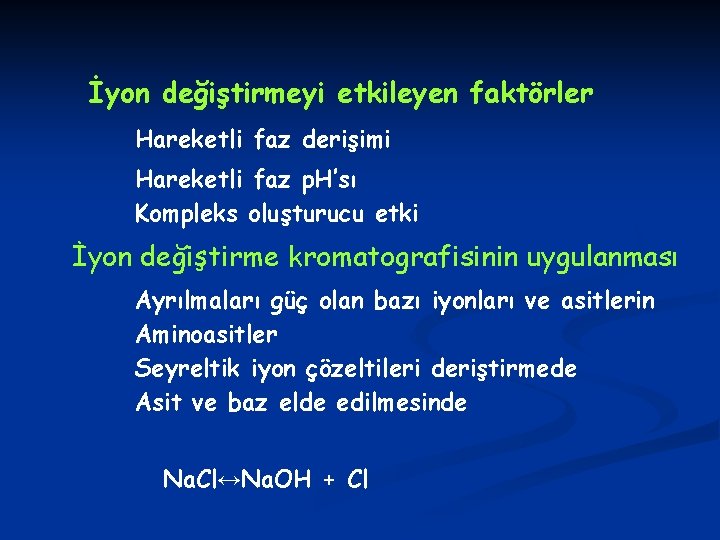 İyon değiştirmeyi etkileyen faktörler Hareketli faz derişimi Hareketli faz p. H’sı Kompleks oluşturucu etki