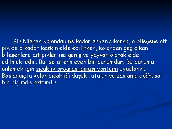 Bir bileşen kolondan ne kadar erken çıkarsa, o bileşene ait pik de o kadar