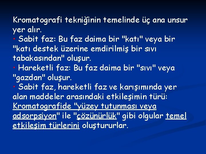 Kromatografi tekniğinin temelinde üç ana unsur yer alır. • Sabit faz: Bu faz daima