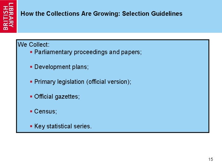How the Collections Are Growing: Selection Guidelines We Collect: § Parliamentary proceedings and papers;