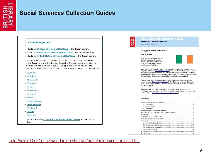 Social Sciences Collection Guides http: //www. bl. uk/reshelp/findhelprestype/offpubs/guides/govtguides. html 16 