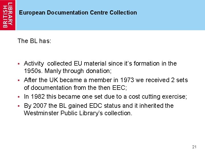 European Documentation Centre Collection The BL has: Activity collected EU material since it’s formation