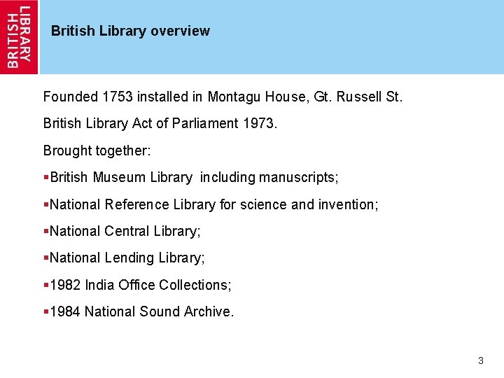 British Library overview Founded 1753 installed in Montagu House, Gt. Russell St. British Library