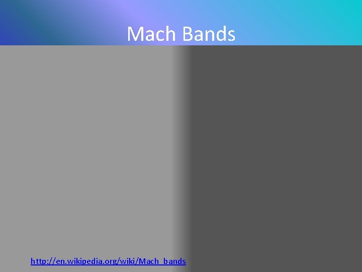Mach Bands http: //en. wikipedia. org/wiki/Mach_bands 