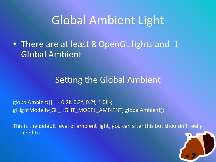 Global Ambient Light • There at least 8 Open. GL lights and 1 Global