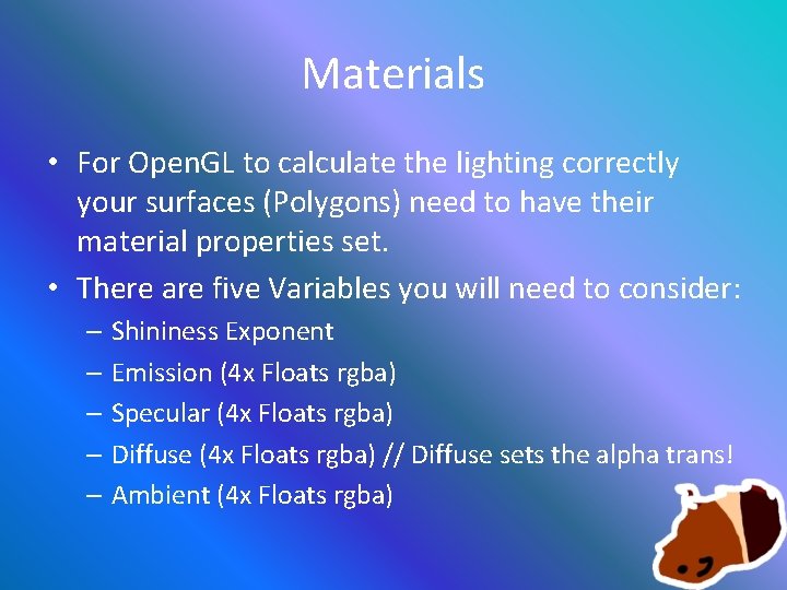 Materials • For Open. GL to calculate the lighting correctly your surfaces (Polygons) need