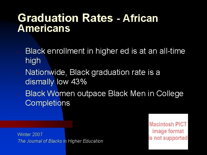Graduation Rates - African Americans • • • Black enrollment in higher ed is