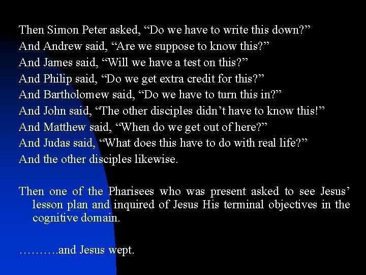 Then Simon Peter asked, “Do we have to write this down? ” Andrew said,