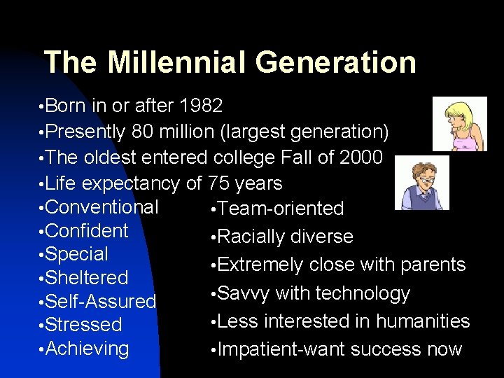 The Millennial Generation • Born in or after 1982 • Presently 80 million (largest
