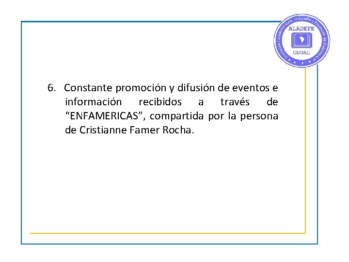 6. Constante promoción y difusión de eventos e información recibidos a través de “ENFAMERICAS”,