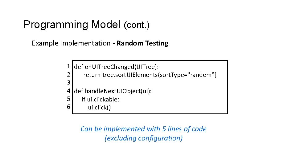 Programming Model (cont. ) Example Implementation - Random Testing 1 def on. UITree. Changed(UITree):