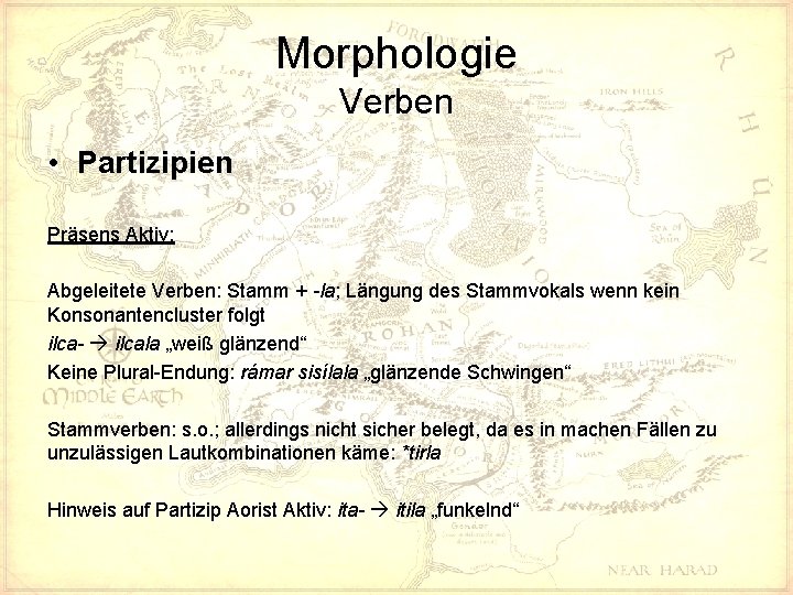 Morphologie Verben • Partizipien Präsens Aktiv: Abgeleitete Verben: Stamm + -la; Längung des Stammvokals