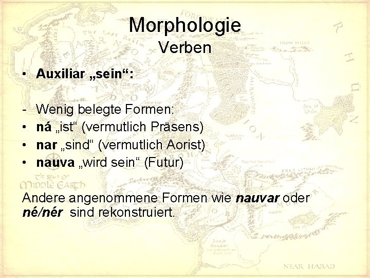 Morphologie Verben • Auxiliar „sein“: • • • Wenig belegte Formen: ná „ist“ (vermutlich