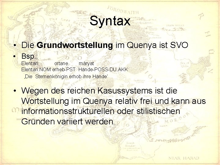 Syntax • Die Grundwortstellung im Quenya ist SVO • Bsp. : Elentari ortane máryat