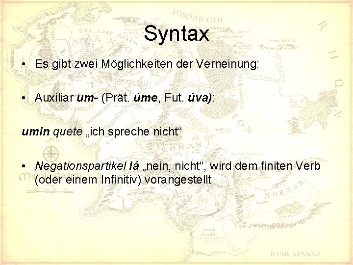 Syntax • Es gibt zwei Möglichkeiten der Verneinung: • Auxiliar um- (Prät. úme, Fut.