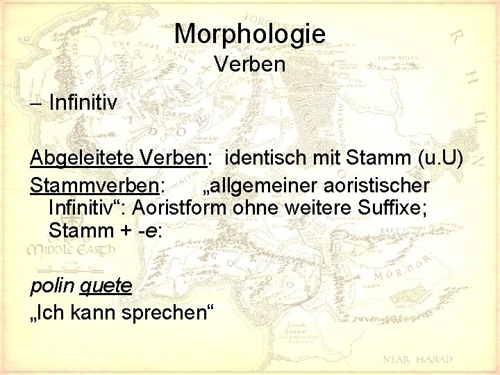 Morphologie Verben - Infinitiv Abgeleitete Verben: identisch mit Stamm (u. U) Stammverben: „allgemeiner aoristischer