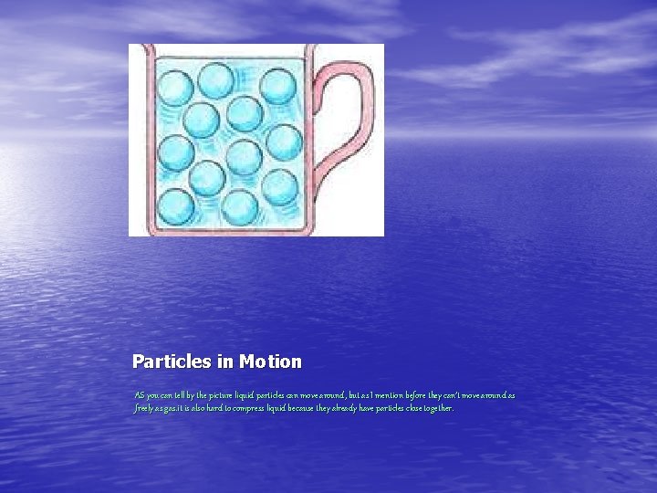 Particles in Motion AS you can tell by the picture liquid particles can move