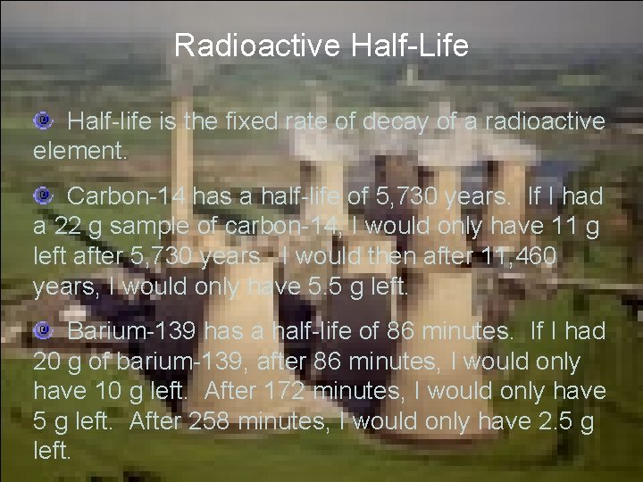 Radioactive Half-Life Half-life is the fixed rate of decay of a radioactive element. Carbon-14