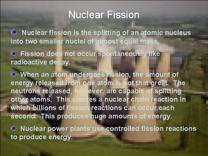 Nuclear Fission Nuclear fission is the splitting of an atomic nucleus into two smaller