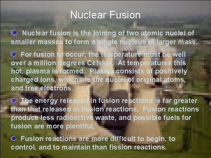 Nuclear Fusion Nuclear fusion is the joining of two atomic nuclei of smaller masses