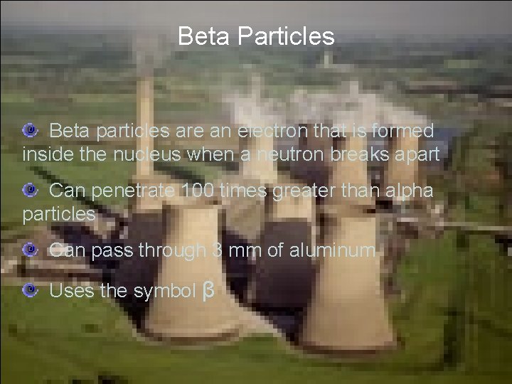 Beta Particles Beta particles are an electron that is formed inside the nucleus when