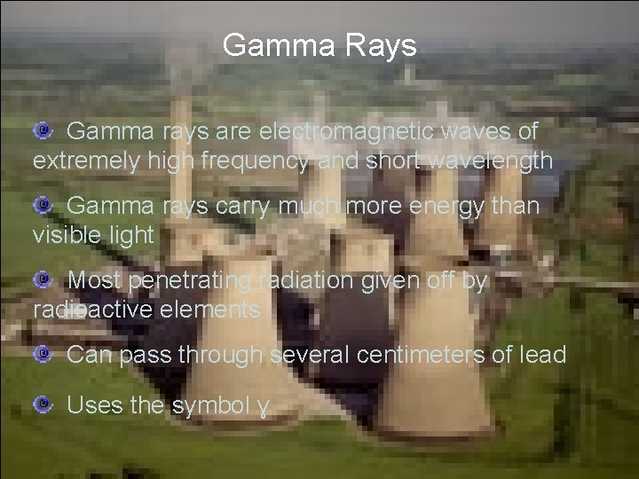 Gamma Rays Gamma rays are electromagnetic waves of extremely high frequency and short wavelength