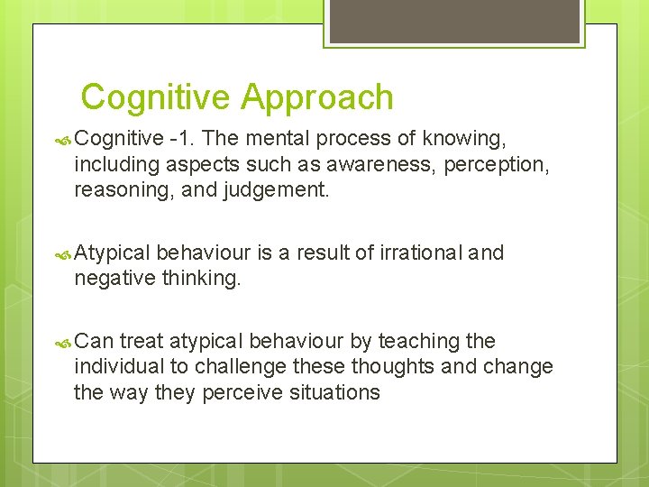 Cognitive Approach Cognitive -1. The mental process of knowing, including aspects such as awareness,