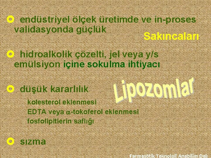  endüstriyel ölçek üretimde ve in-proses validasyonda güçlük Sakıncaları hidroalkolik çözelti, jel veya y/s