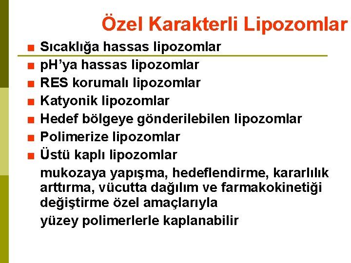 Özel Karakterli Lipozomlar ■ ■ ■ ■ Sıcaklığa hassas lipozomlar p. H’ya hassas lipozomlar