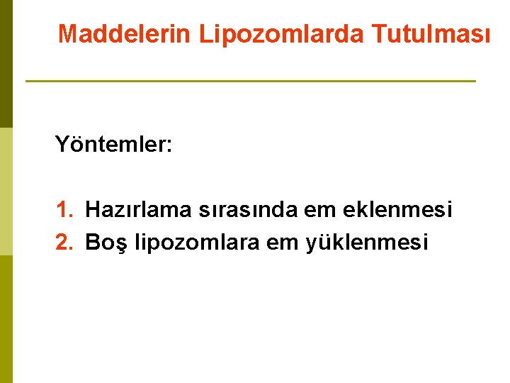 Maddelerin Lipozomlarda Tutulması Yöntemler: 1. Hazırlama sırasında em eklenmesi 2. Boş lipozomlara em yüklenmesi