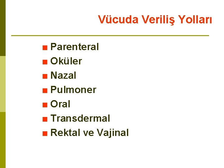 Vücuda Veriliş Yolları ■ Parenteral ■ Oküler ■ Nazal ■ Pulmoner ■ Oral ■